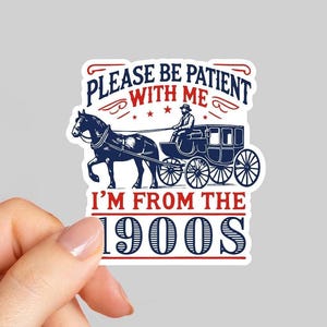 Please Be Patient With Me I’m From The 1900’s Sticker, Funny Trendy Sticker, Water bottle sticker, Kindle Sticker, 90s aesthetic