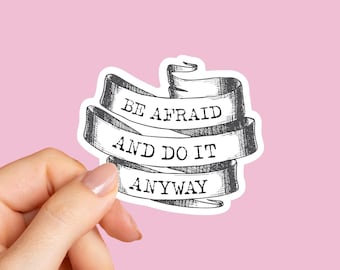 Be Afraid And Do It Anyway Sticker, Mental Health Sticker, Therapist Sticker, Motivational Sticker, Inspirational Quote Sticker