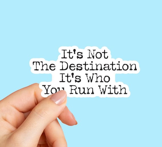 It's Not The Destination It's Who You Run With Stickers, Runners Stickers, Gift for Runner, Gift for Marathon Racer, Running Quote