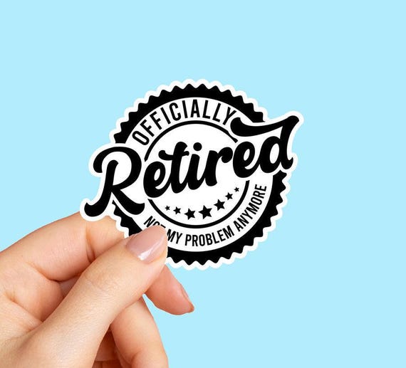 Officially Retired Not My Problem Sticker, Funny Retirement Gift, Gag Gift Label, Retired Teacher Gift, Farewell Coworker Sticker
