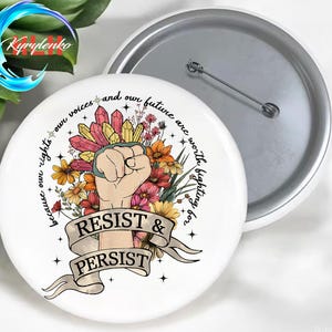 Resist & Persist Pin, Empowerment Badge, Fist and Flowers Pin, Inspirational Pin, Protest Pin, Feminist Button, Social Justice Pin