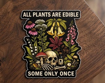 Todas las plantas son comestibles, algunas solo una vez. Pegatina de jardinero esqueleto, pegatina botánica de humor negro, calavera de jardinería divertida, regalo para amantes de las plantas.