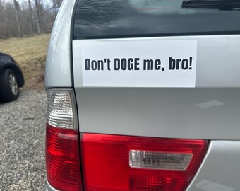 Don't DOGE me, bro! Bumper Sticker, anti-Elon, anti-Musk, anti-Trump, anti-Department of Government Efficiency, pro-federal workers
