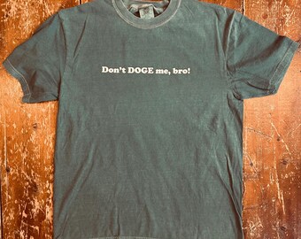 Don't DOGE me, bro! T-shirt, anti-Elon, anti-Musk, anti-Trump, anti-Department of Government Efficiency, civil servant, federal worker