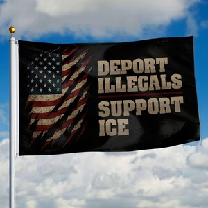May include: A black flag with a distressed American flag design on the left side. The flag features the text "DEPORT ILLEGALS SUPPORT ICE" in white and red lettering.