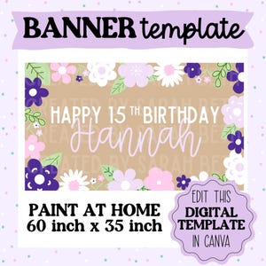 May include: A digital banner template with a floral design, featuring the text "HAPPY 15TH BIRTHDAY Hannah". The banner is 60 inches by 35 inches and includes the text "PAINT AT HOME" and "EDIT THIS DIGITAL TEMPLATE IN CANVA".