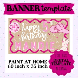 May include: A pink and tan birthday banner template with the text "Happy 5th Birthday Mandie". The banner includes a disco ball, cowboy hat, and boot. The banner is 60 inches x 35 inches. The text "Paint at Home" and "Edit this Digital Template in Canva" are also included.
