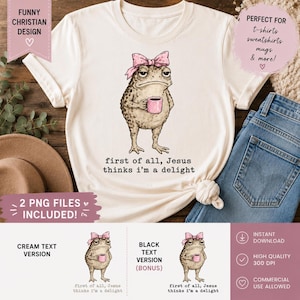 First Of All Jesus Thinks I'm A Delight PNG, Funny Christian Frog PNG, Grumpy Toad Coffee Design Coquette Bow Frog 2 Color Versions Included