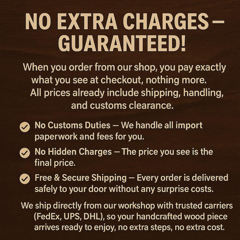 The image is a text-based advertisement that clearly states that there are no extra charges, no hidden fees, and no customs duties. It also mentions that the shipping is free and secure, and the wood piece arrives ready to enjoy without any surprise costs.