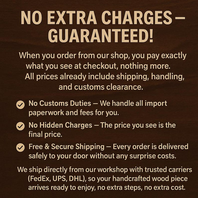 The image is a text-based advertisement that clearly states that there are no extra charges, no hidden fees, and no customs duties. It also mentions that the shipping is free and secure, and the wood piece arrives ready to enjoy without any surprise costs.