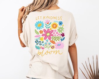 Let Kindness Bloom Shirt, Floral Kindness Shirt, Positive Message Shirt, Inspirational Flower Shirt, Bloom w Kindness Tee, Cute Floral Shirt