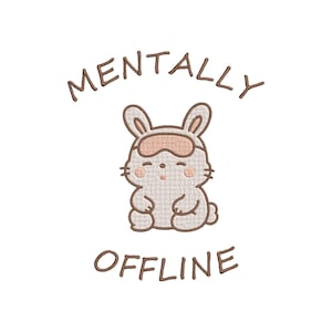 May include: A cute cartoon bunny wearing a sleep mask, with the words "MENTALLY OFFLINE" in brown text above and below the bunny. The bunny is light gray with a pink nose and cheeks, and the sleep mask is tan.