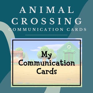 May include: A green Animal Crossing themed card with the text "My Communication Cards" in black text on a white background. The card has a picture of a green building with a brown roof and a brown house with a red roof.