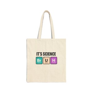 Science Bruh Cotton Tote Bag - Periodic Table Science Gift, Chemistry Geek Bag, Science Teacher Tote, Reusable Canvas Tote Bag, Eco-Friendly