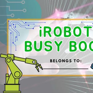 Puede incluir: Un libro de actividades imprimible iRobot Busy Book con un brazo de robot verde y un robot azul con un cuerpo blanco y una cara sonriente. El título del libro es "iRobot Busy Book" y hay una línea que dice "Pertenece a:"