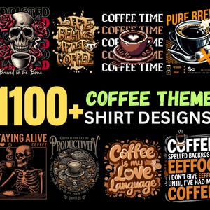 Puede incluir: Una colección de diseños de camisetas con temática de café. Los diseños presentan calaveras, tazas de café y frases como "Coffee Time" y "Coffee is my Love Language". La imagen también incluye el texto "1100+ Coffee Theme Shirt Designs."