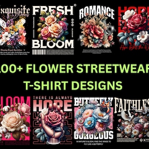 May include: A selection of t-shirt designs with floral motifs. The designs showcase roses, peonies, and other flowers, accompanied by text including "Exquisite Blooms", "Fresh Bloom", "Romance", "Hope", "Gorgeous", and "Faithless". The text "100+ Flower Streetwear T-Shirt Designs" is also present.