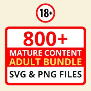 May include: A red and white graphic with the text "800+ MATURE CONTENT ADULT BUNDLE SVG & PNG FILES" and an "18+" symbol. The text is in bold, sans-serif font.