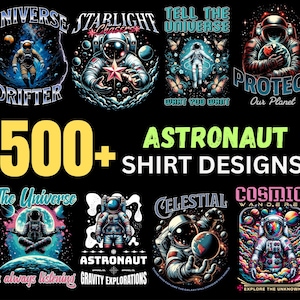 May include: A selection of vibrant astronaut shirt designs. The image showcases astronauts in space-themed illustrations with text such as "Universe Drifter," "Starlight Chasers," and "Protect Our Planet." The image also displays "500+ Astronaut Shirt Designs."