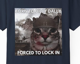 Born to Dilly Dally Cat Meme T-Shirt – Funny Viral Tee
