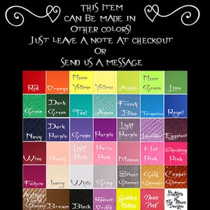 May include: A color chart showing a variety of colors, including red, orange, yellow, green, blue, purple, pink, white, black, brown, and gray. The text "THIS ITEM CAN BE MADE IN OTHER COLORS! JUST LEAVE A NOTE AT CHECKOUT OR SEND US A MESSAGE" is at the top of the chart.