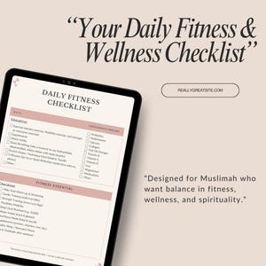 May include: A digital tablet displaying a Daily Fitness Checklist with sections for exercise, supplements, and fitness essentials. The text includes Your Daily Fitness & Wellness Checklist, Designed for Muslimah who want balance in fitness, wellness, and spirituality, and REALLYGREATSITE.COM.