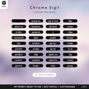 May include: A digital stream package titled "Chrome Sigil" with 36 Twitch panels. The panels are black with white text, including options for Instagram, Facebook, and YouTube. The package is optimized, easy to install, and customizable.
