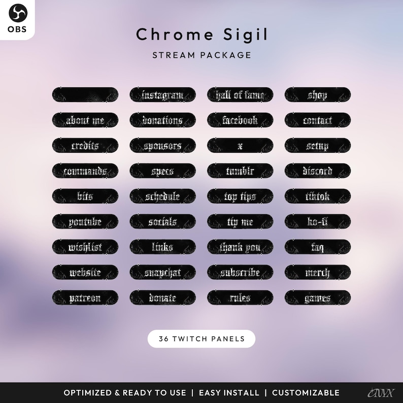 May include: A digital stream package titled "Chrome Sigil" with 36 Twitch panels. The panels are black with white text, including options for Instagram, Facebook, and YouTube. The package is optimized, easy to install, and customizable.