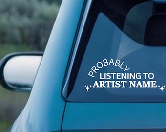 Favorite Music Decal,Probably Listening to CUSTOM Artist Name,Car/Laptop/Window Vinyl Decal,Multiple Colors Available,Gift for Decorating