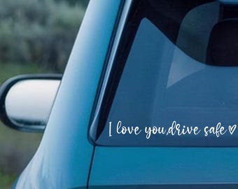 I Love You, Drive Safe Vinyl Decal,Car/Window Decal,Customizable Size,Heartwarming Auto Decor,Multiple Colors Available,Ideal For Decor