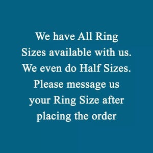 May include: Text on a teal background reads: "We have All Ring Sizes available with us. We even do Half Sizes. Please message us your Ring Size after placing the order."
