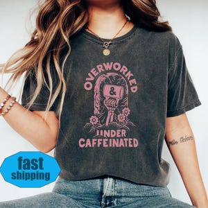 Overworked & Under-Caffeinated T-Shirt: Funny Coffee Lover Gift