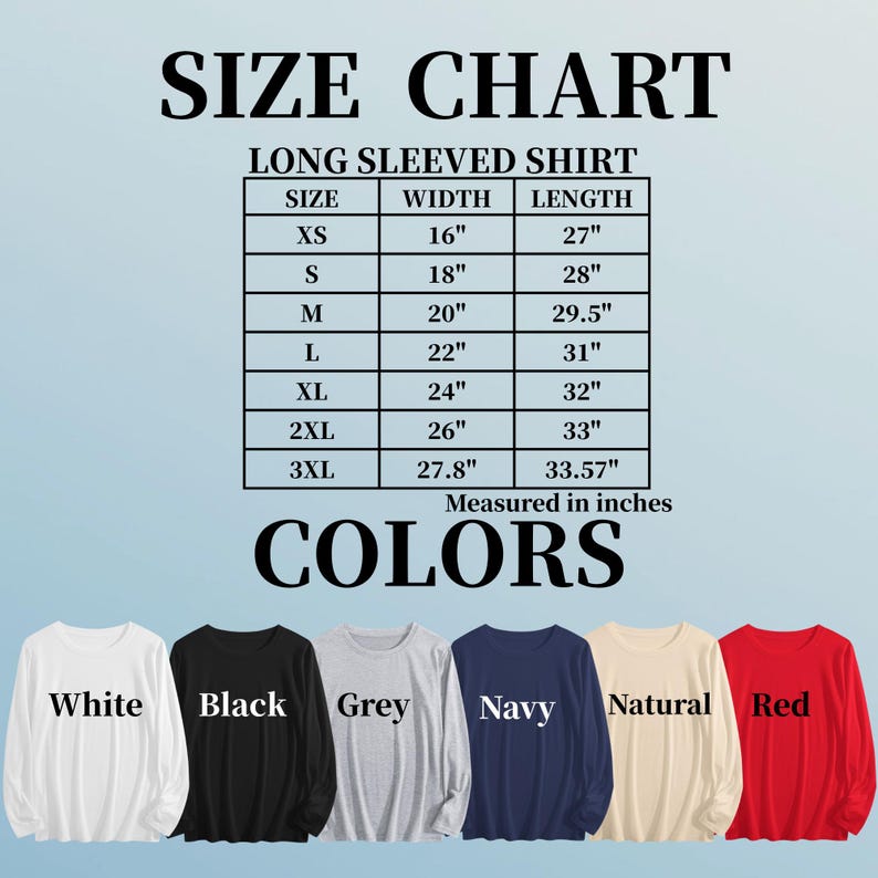May include: Size chart for long-sleeved shirts, with measurements in inches. Available colours are white, black, grey, navy, natural, and red. Sizes range from XS to 3XL, with width and length details.