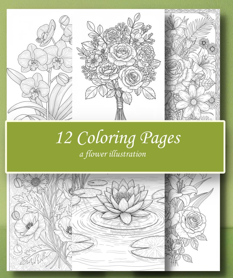 May include: A collection of 12 coloring pages featuring detailed black and white flower illustrations. The images include orchids, roses, lilies, and a water lily, with the text "12 Coloring Pages a flower illustration" on a green banner.