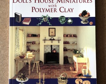 2002 Making Doll's House Miniatures W/ Polymer Clay SC Book