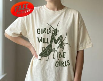 Girls Will Be Girls Shirt, Praying Mantis Tee, Dark Humor Feminist Shirt, Funny Insect Shirt, Insect Lover, Entomology Graphic Tee