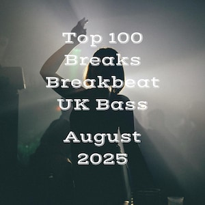 Breaks/Breakbeat/UK Bass Top 100 August 2025 (MP3 Format 320kbps) 100 Full Length DJ Friendly Tunes Digital Download