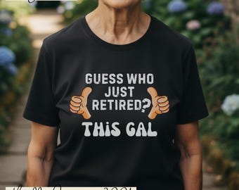 Funny Retirement Shirt, Guess Who Just Retired This Gal Tee