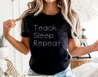 Teach Sleep Repeat Shirt: Fun Teacher Appreciation Tee