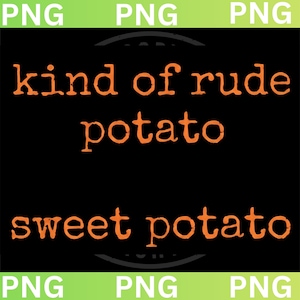 以下が含まれることがあります： 黒い背景にオレンジ色のテキスト。「kind of rude potato」が「sweet potato」の上に書かれています。フォントは遊び心があり、少し古びています。画像はPNGファイルです。