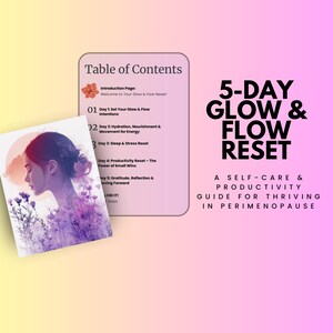 May include: A pink and yellow gradient background with a table of contents for a 5-day Glow & Flow Reset self-care and productivity guide for thriving in perimenopause. The guide includes daily steps for hydration, nourishment, movement, sleep, stress reset, productivity, gratitude, reflection, and moving forward.