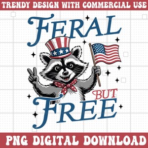 Feral But Free Fourth of July PNG, 4th of July Instant Download PNG, Independence Day, Funny Raccoon PNG, Patriotic Mama