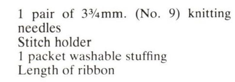 May include: Text on a white background lists knitting supplies: 1 pair of 3.75mm knitting needles, a stitch holder, 1 packet of washable stuffing, and length of ribbon. The text is in a simple, sans-serif font.