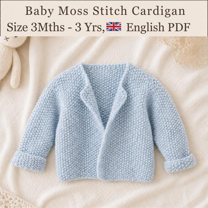 May include: A light blue baby cardigan with a textured moss stitch pattern, long sleeves with folded cuffs, and an open front. The text reads: Baby Moss Stitch Cardigan, Size 3Mths - 3 Yrs, English PDF.