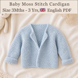 May include: A light blue baby cardigan with a textured moss stitch pattern, long sleeves with folded cuffs, and an open front. The text reads: Baby Moss Stitch Cardigan, Size 3Mths - 3 Yrs, English PDF.