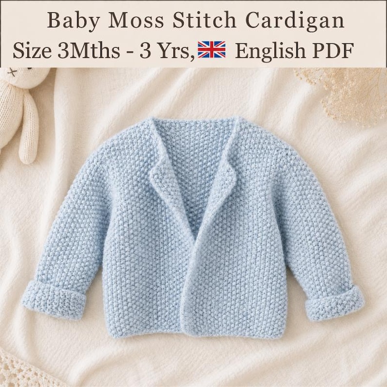May include: A light blue baby cardigan with a textured moss stitch pattern, long sleeves with folded cuffs, and an open front. The text reads: Baby Moss Stitch Cardigan, Size 3Mths - 3 Yrs, English PDF.