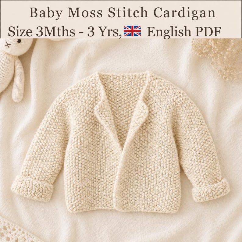 May include: A cream-colored baby cardigan featuring a moss stitch texture, long sleeves with folded cuffs, and an open front design. The text at the top reads: Baby Moss Stitch Cardigan Size 3Mths - 3 Yrs, English PDF. The garment is displayed flat.