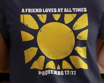 A Friend Loves At All Times Comfort Colors 1717 or Unisex Shirt, Proverbs 17:17 Bible Verse, Christian tee for Wife or Girlfriend