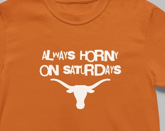 Always Horny on Saturdays Shirt – Texas UT Austin Inspired Game Day Tee, College Football Spirit Wear