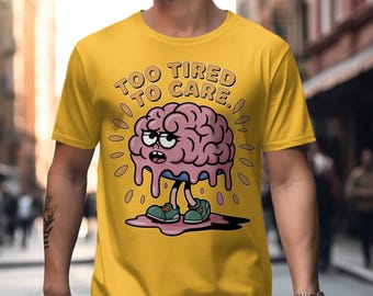 Too Tired to Care T-Shirt, Funny Brain Graphic Tee